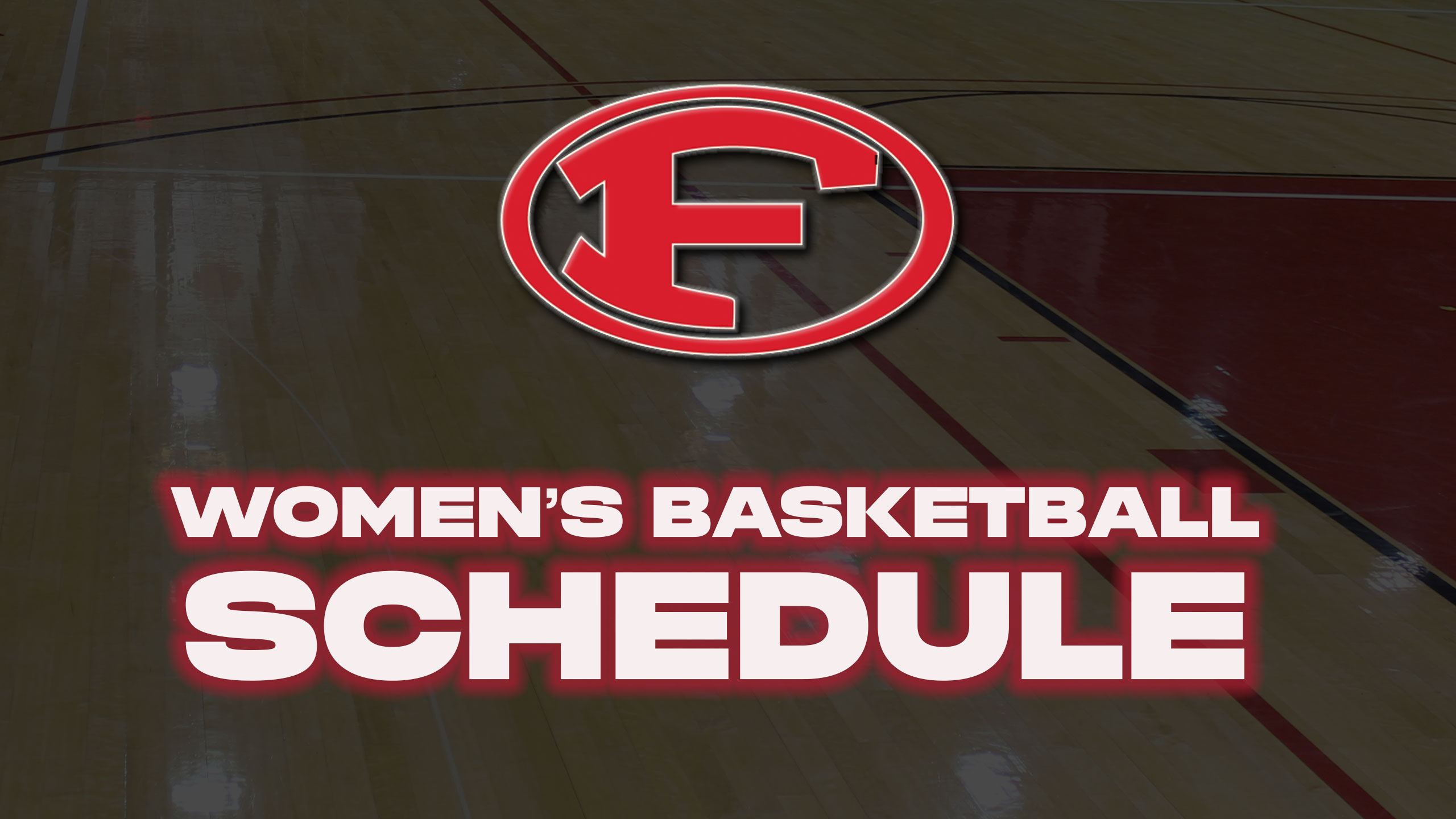 F in red and in a circle. Basketball court as backdrop. Women's Basketball schedule in white text.