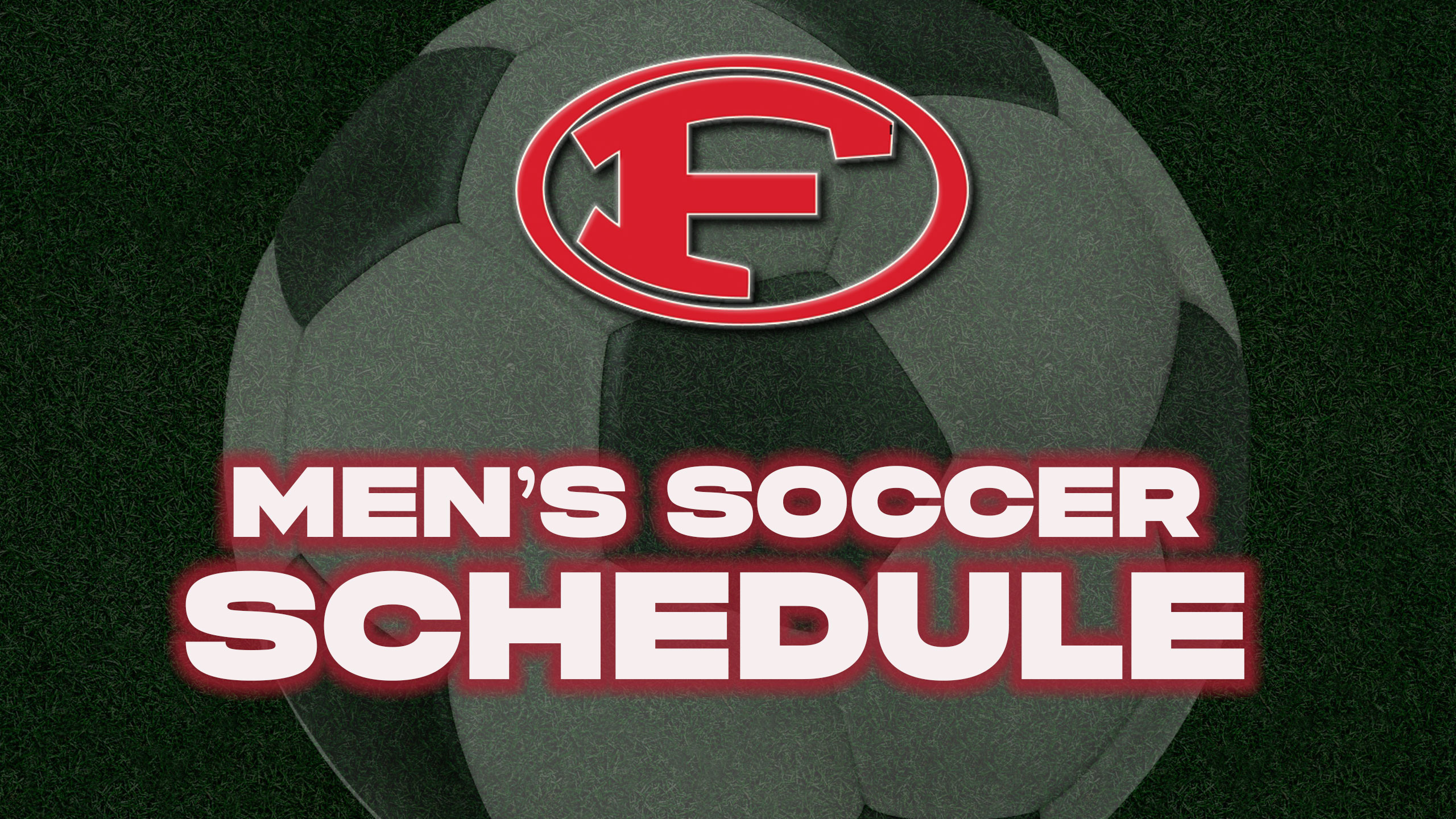 F in a circle in red. Men's Soccer Schedule text in white in front of a grayed out soccer ball.